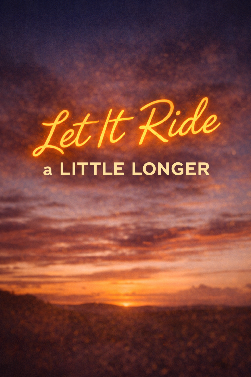 Let It Ride a Little Longer