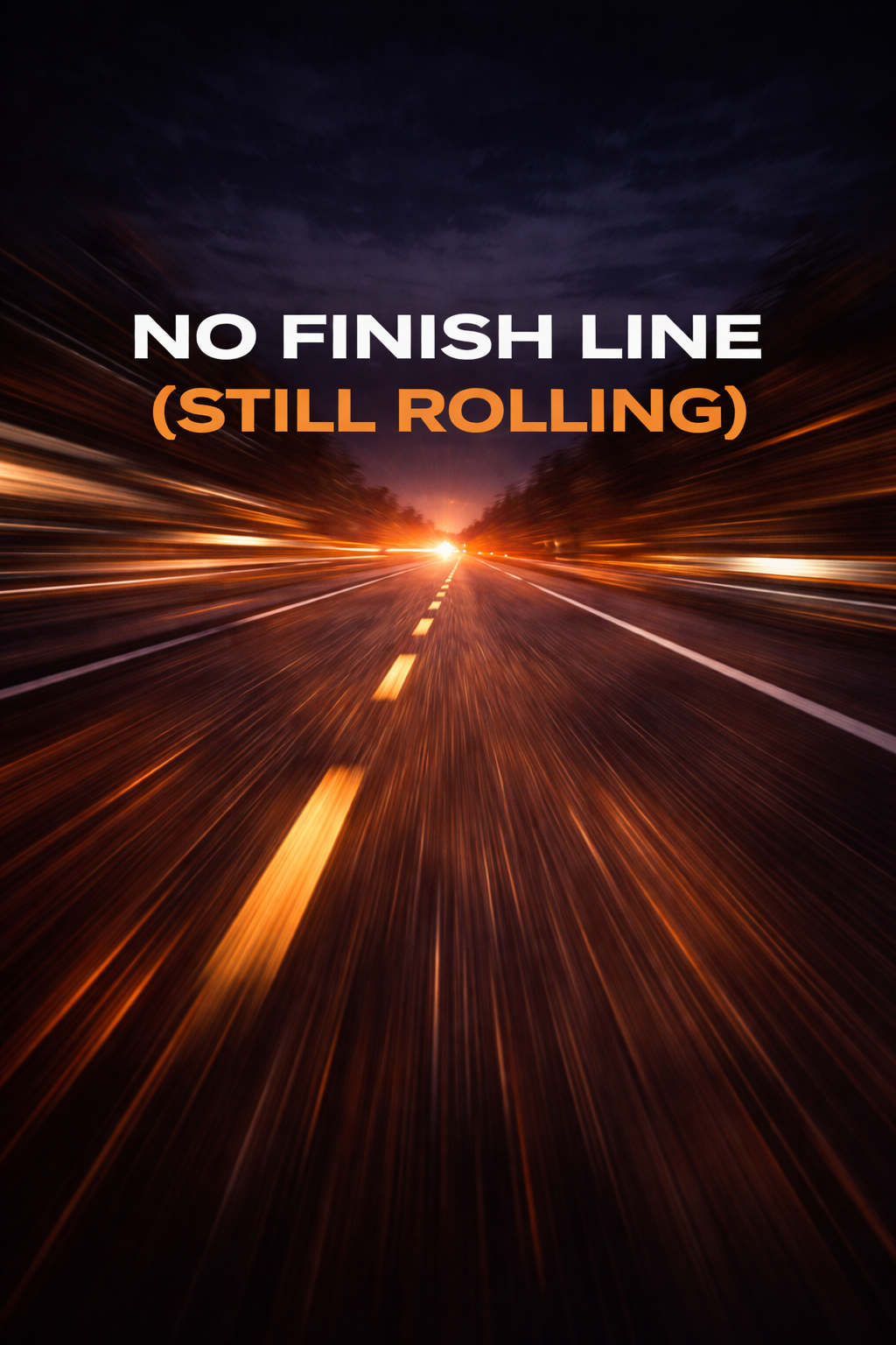No Finish Line (Still Rolling)