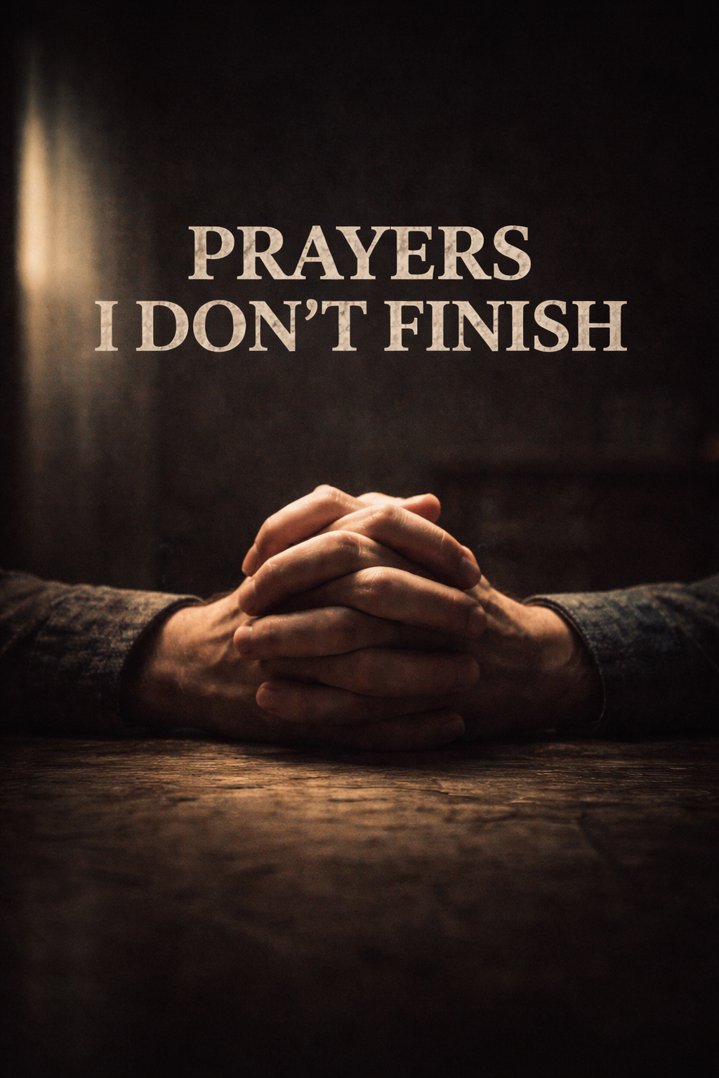 Prayers I Don’t Finish